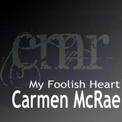 My Foolish Heart (The Most Famous Songs of Carmen Mcrae) - Carmen Mcrae