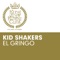 El Gringo (Mikael Weermets & D.O.N.S Remix) - Kid Shakers lyrics