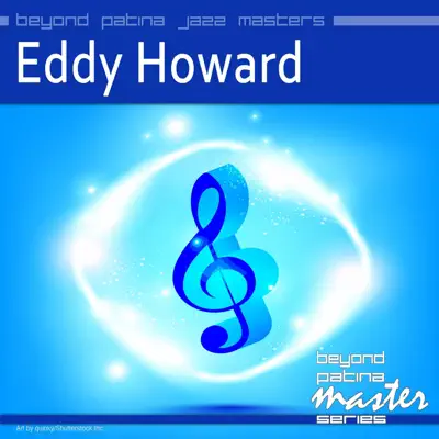 Beyond Patina Jazz Masters: Eddy Howard - Eddy Howard Beyond Patina Jazz Masters: Eddy Howard - Eddy Howard