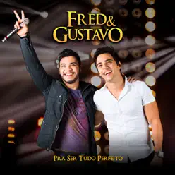 Pra Ser Tudo Perfeito (Ao Vivo) - Fred & Gustavo