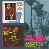 The Bottom of the Top & Someday You'll Have These Blues - Phillip Walker
