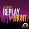 Replay the Night (Robbie Rivera Juicy Mix) - 68 Beats lyrics