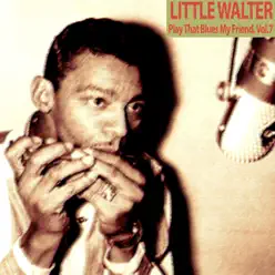 Play That Blues My Friend, Vol. 7 - Little Walter