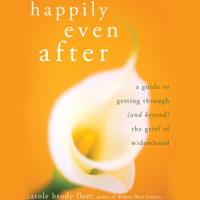Carole Brody Fleet - Happily Even After: A Guide to Getting Through (and Beyond) the Grief of Widowhood (Unabridged) artwork
