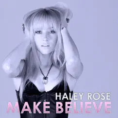 Make Believe - Single by Haley Rose album reviews, ratings, credits