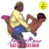 Bad Gyal Bad Man - Single album lyrics, reviews, download