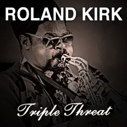 Triple Threat - Roland Kirk Triple Threat - Roland Kirk
