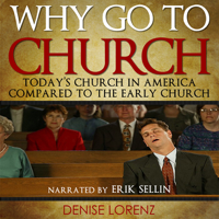 Denise Lorenz - Why Go to Church?: Today's Church in America Compared to the Early Church (Unabridged) artwork