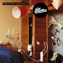 Charlotte (Acoustic) - Single - Air Traffic Charlotte (Acoustic) - Single - Air Traffic