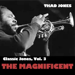 Classic Jones, Vol. 3: The Magnificent - Thad Jones Classic Jones, Vol. 3: The Magnificent - Thad Jones