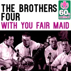 With You Fair Maid (Remastered) - Single - The Brothers Four With You Fair Maid (Remastered) - Single - The Brothers Four