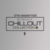 The Essential Worship Chillout (Collection Two)