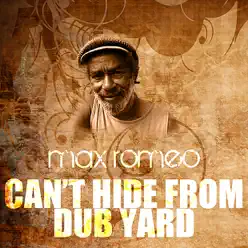 Can't Hide From Dub Yard - Single - Max Romeo Can't Hide From Dub Yard - Single - Max Romeo