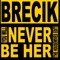 You Will Never Be Her - Brecik lyrics