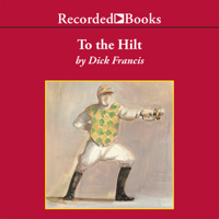 Dick Francis - To the Hilt (Unabridged) artwork