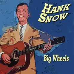 Hank Snow Big Wheels (Big Wheels) - Hank Snow