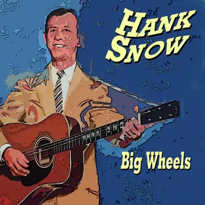 Hank Snow Big Wheels (Big Wheels) - Hank Snow