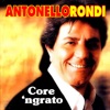 Antonello Rondi - Core 'ngrato