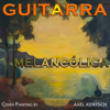 Guitarra Melancólica - Guitarra Melancólica, Guitarra Rumbata & Guitarra Sentimenta