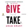 Adam M. Grant, Ph.D. - Give and Take: A Revolutionary Approach to Success (Unabridged)