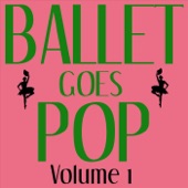 Ballet Goes Pop - Volume 1 artwork