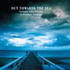 Ari Rasilainen & Norwegian Radio Orchestra - Out Towards The Sea