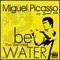 Be Water (Marcelo Vak & Alex Roque Remix) - Miguel Picasso lyrics
