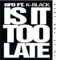 Is It Too Late (feat. Kofi Black) - 6fo lyrics