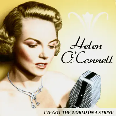 I've Got the World On a String - Helen O'Connell