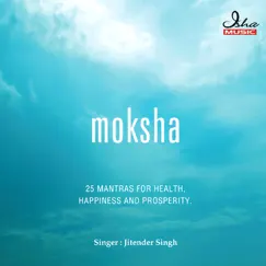 Moksha - 25 Mantras for Health, Happiness and Prosperity by Jitender Singh album reviews, ratings, credits