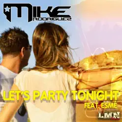 Let's Party Tonight (feat. Esmé) - Single - Mike Rodriguez Let's Party Tonight (feat. Esmé) - Single - Mike Rodriguez