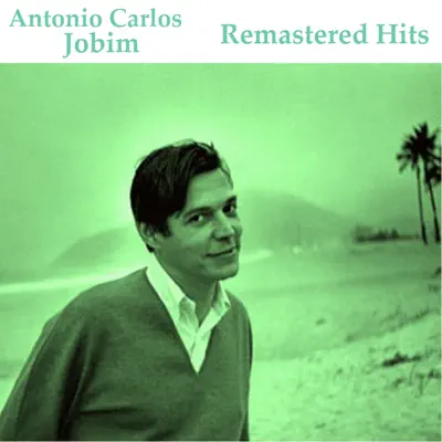 Remastered Hits (All Tracks Remastered 2014) - Antônio Carlos Jobim