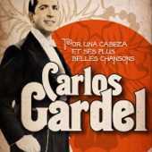 Carlos Gardel: Por una Cabeza - Et ses plus belles chansons (Remasterisé) - Carlos Gardel