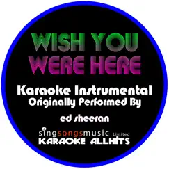 Wish You Were Here (Originally Performed By Ed Sheeran) [Instrumental Version] - Single by Karaoke All Hits album reviews, ratings, credits
