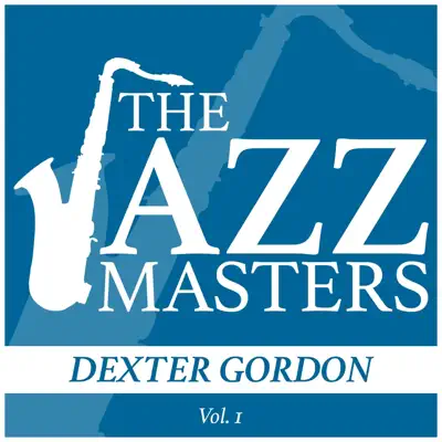 The Jazz Masters - Dexter Gordon, Vol. 1 - Dexter Gordon The Jazz Masters - Dexter Gordon, Vol. 1 - Dexter Gordon