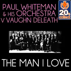The Man I Love (Remastered) - Single by Paul Whiteman and His Orchestra & Vaughn Deleath album reviews, ratings, credits