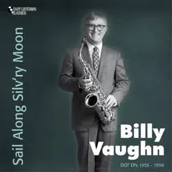 Sail Along Silv'ry Moon (Dot Eps 1955 - 1958) - Billy Vaughn Sail Along Silv'ry Moon (Dot Eps 1955 - 1958) - Billy Vaughn