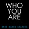 Who You Are - Bare Naked Statues lyrics