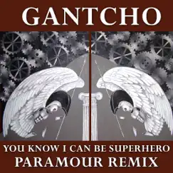 You Know I Can Be Superhero - Paramour Remix - Single by Gantcho album reviews, ratings, credits
