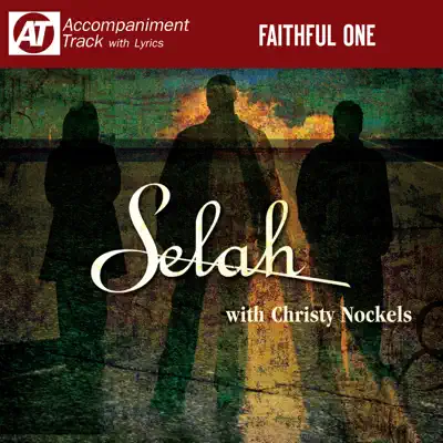 Faithful One (Accompaniment Track) [feat. Christy Nockels] - EP - Selah