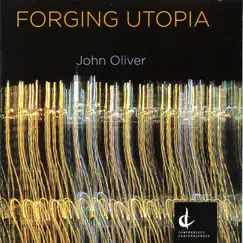 John Oliver: Forging Utopia by National Arts Centre Orchestra, David Alan Miller, Judith Forst, CBC Vancouver Orchestra, Mario Bernardi, Windsor Symphony Orchestra, John Morris Russell, CBC Radio Orchestra & Jacques Lacombe album reviews, ratings, credits