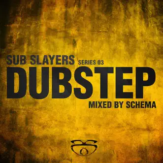 Sub Slayers: Series 03 - Dubstep (mixed by Schema) by Various Artists album reviews, ratings, credits