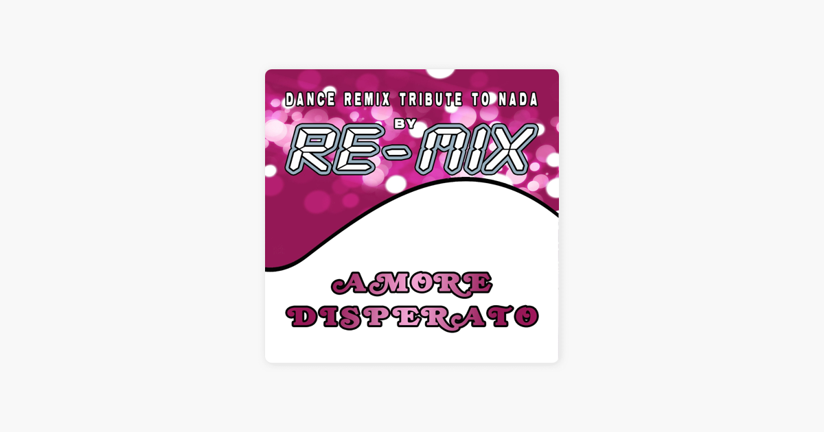 Amore Disperato Tribute To Nada Dance Remix Single By Re Mix On Apple Music