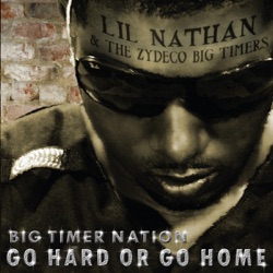 Lil' Nathan & the Zydeco Big Timers - Go Hard or Go Home (feat. Kevin Gates)