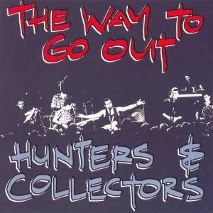 Hunters & Collectors - The Way To Go Out... - Zortam Music