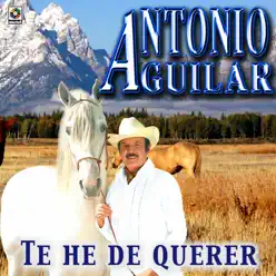 Te He De Querer - Antonio Aguilar - Antonio Aguilar