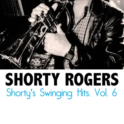 Shorty's Swinging Hits, Vol. 6 - Shorty Rogers