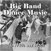 Big Band Dance Music: 30 Classic Songs of the 1940s and 1950s