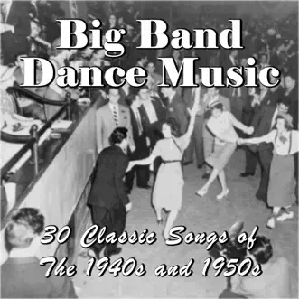 Big Band Dance Music: 30 Classic Songs of the 1940s and 1950s by Various Artists album reviews, ratings, credits