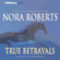 Nora Roberts - True Betrayals